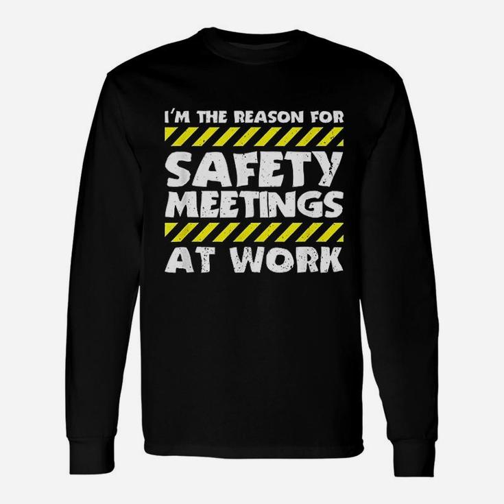 The Reason For Safety Meetings At Work Construction Job Long Sleeve T-Shirt