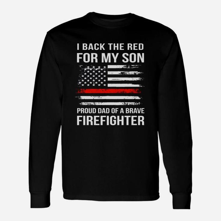 I Back The Red For My Son Proud Dad Of A Brave Firefighter Long Sleeve T-Shirt