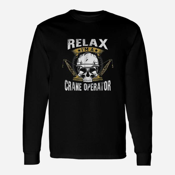 Relax I Am A Crane Operator Construction Professional Long Sleeve T-Shirt