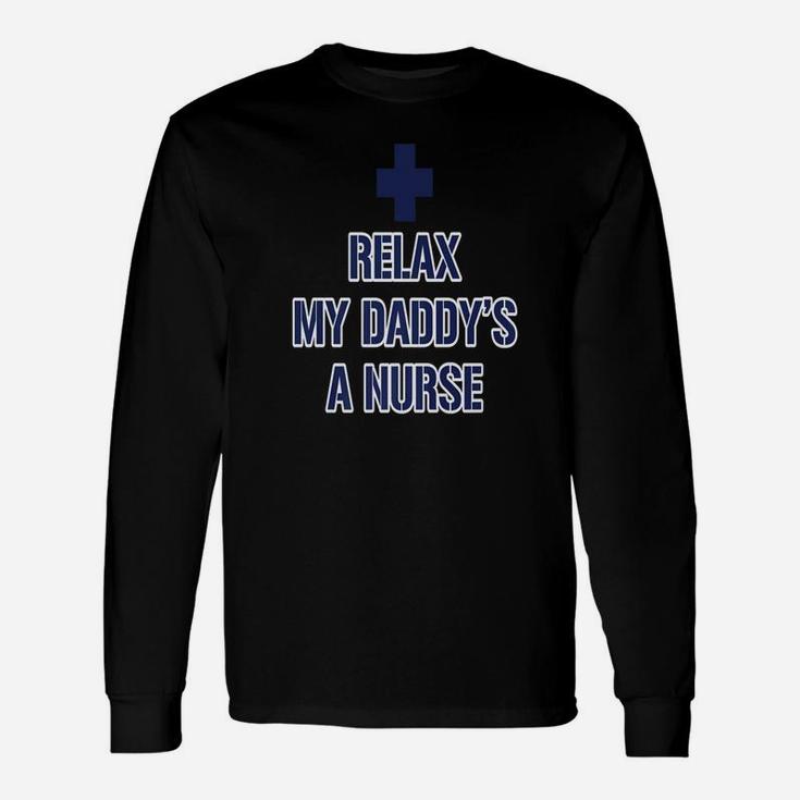 Relax My Daddys A Nurse, dad birthday gifts Long Sleeve T-Shirt