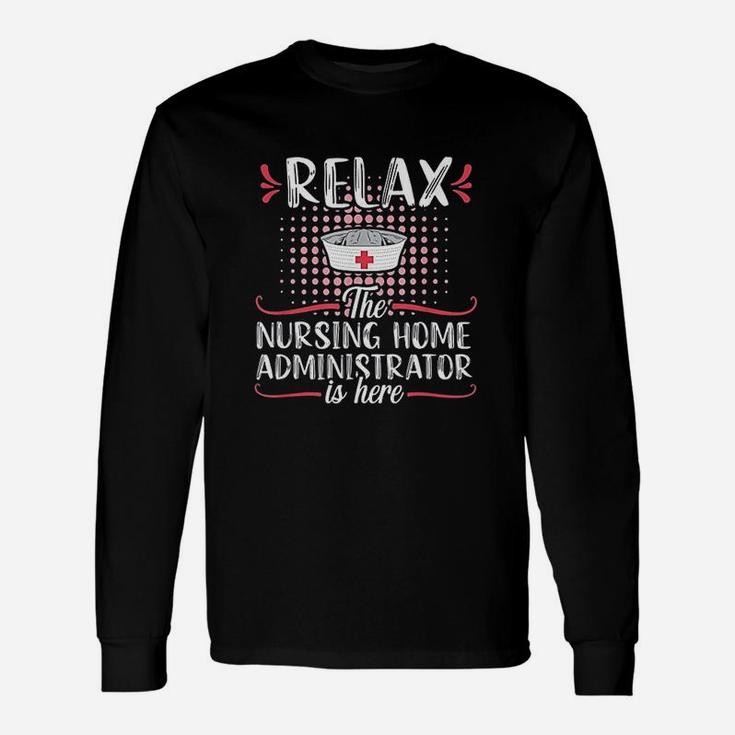Relax Nursing Home Administrator Nurse Job Title Long Sleeve T-Shirt