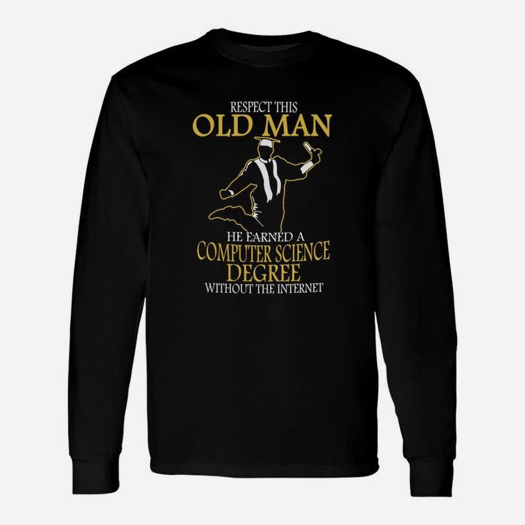 Respect This Old Man He Earned A Computer Science Degree Long Sleeve T-Shirt