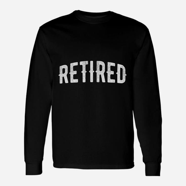 Retired Not My Problem Anymore Daddy Retirement Long Sleeve T-Shirt