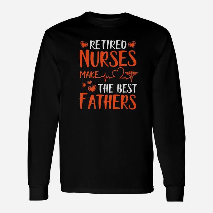 Retired Nurses Make The Best Fathers Happy Week Day Long Sleeve T-Shirt