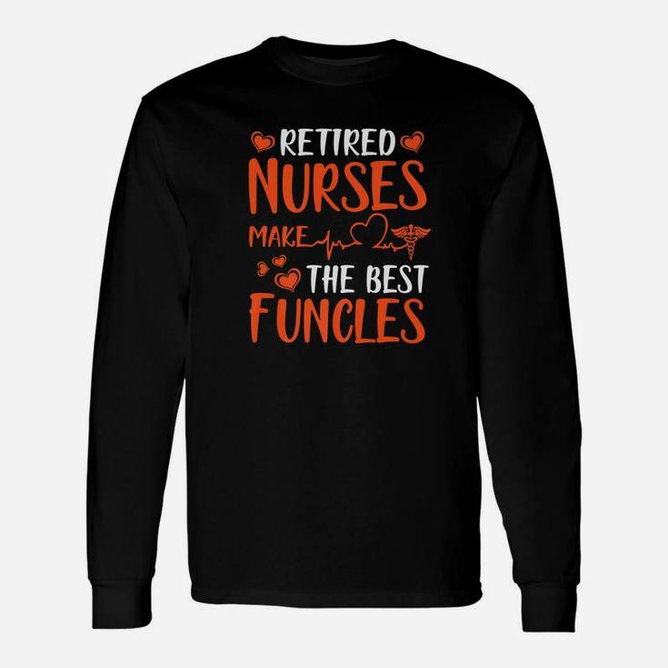 Retired Nurses Make The Best Funcles Happy Week Day Long Sleeve T-Shirt