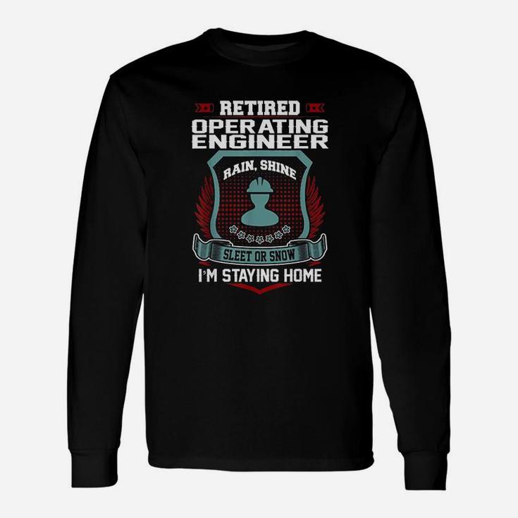 Retired Operating Engineer Staying Home Retirement Long Sleeve T-Shirt