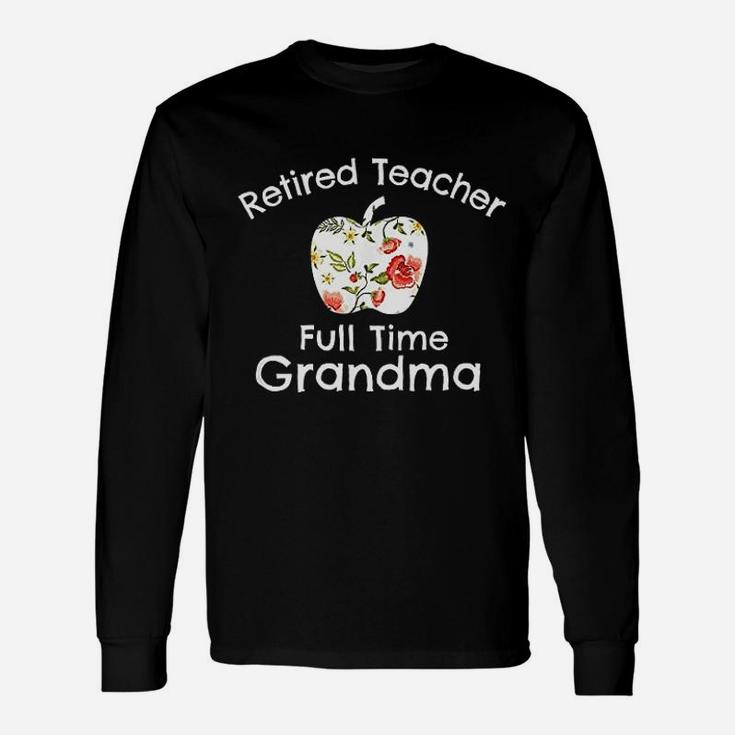 Retired Teacher Full Time Grandma Long Sleeve T-Shirt