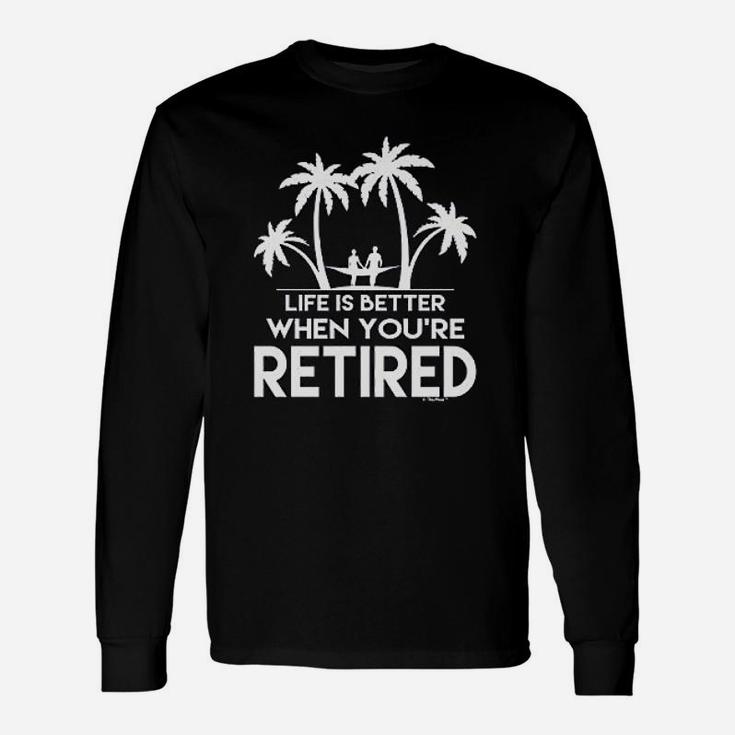 Retirement Life Is Better When Youre Retired Juniors Long Sleeve T-Shirt