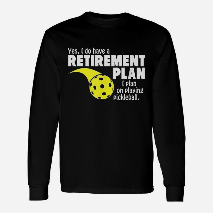 Retirement I Plan On Playing Pickleball Long Sleeve T-Shirt