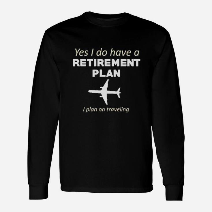 Retirement Plan Traveling World Traveler Long Sleeve T-Shirt