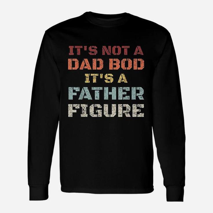 Retro Its Not A Dad Bod Its A Father Figure Fathers Day Long Sleeve T-Shirt