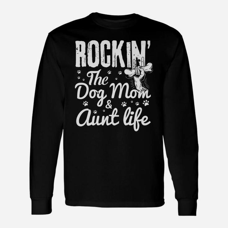 Rockin The Dog Mom And Aunt Life Dog Dad And Mom Long Sleeve T-Shirt