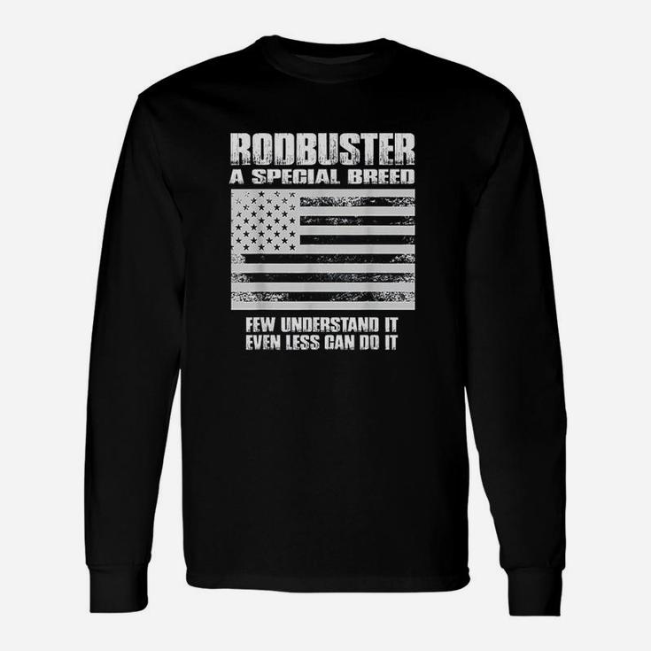 Rodbuster A Special Breed Few Understand Less Can Do Long Sleeve T-Shirt