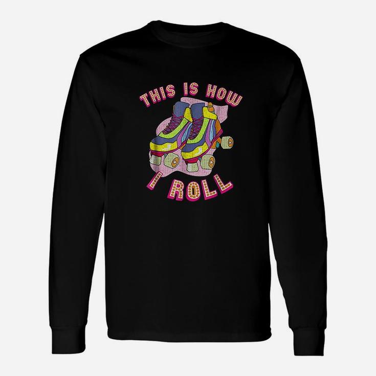 This Is How I Roll 80s Retro Vintage Roller Skate Long Sleeve T-Shirt