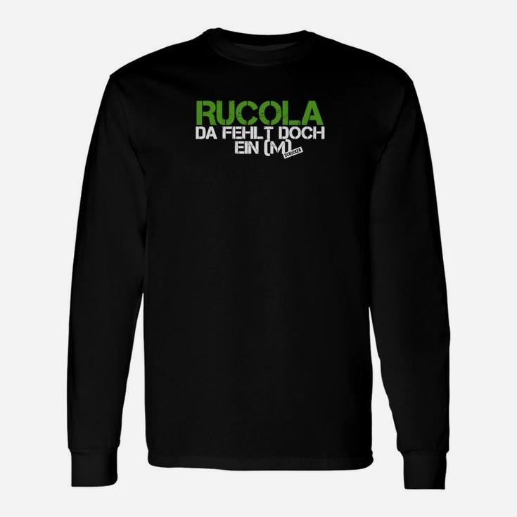 Rucola Da Fehlt Doch Ein m Langarmshirts