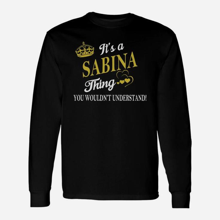 Sabina Shirts It's A Sabina Thing You Wouldn't Understand Name Shirts Long Sleeve T-Shirt