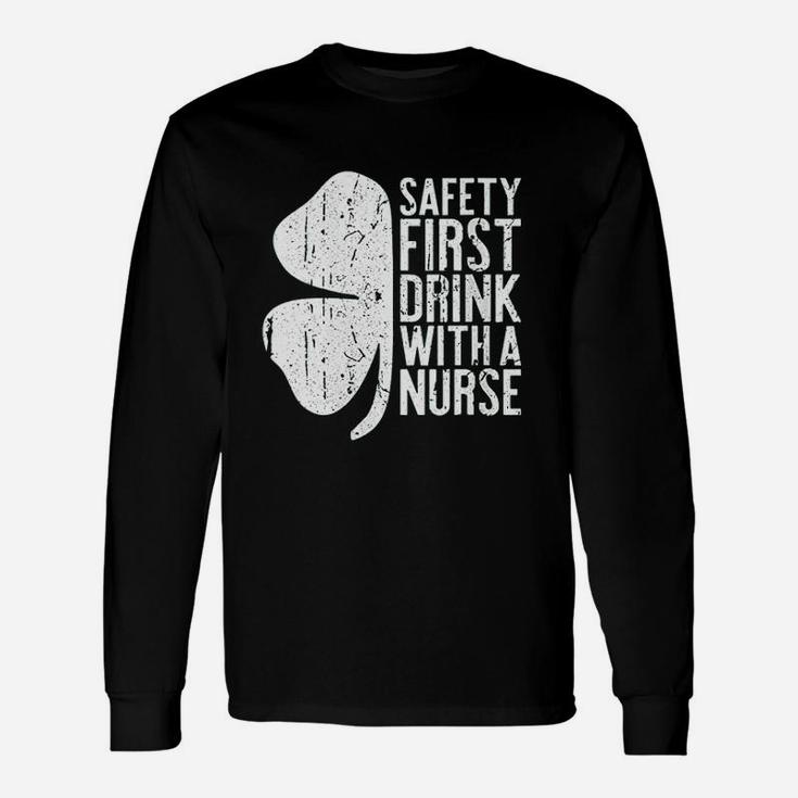 Safety First Drink With A Nurse Long Sleeve T-Shirt