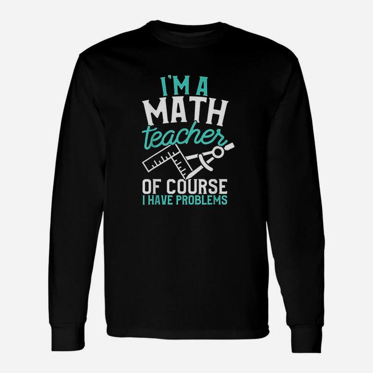 Savvy Turtle Im A Math Teacher Of Course I Have Problems Long Sleeve T-Shirt