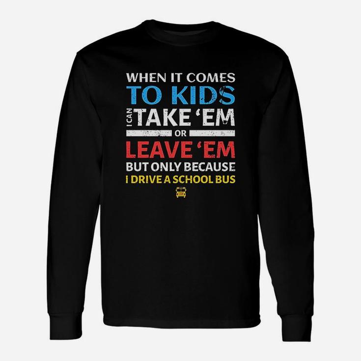 School Bus Driver I Can Take Em Or Leave Long Sleeve T-Shirt