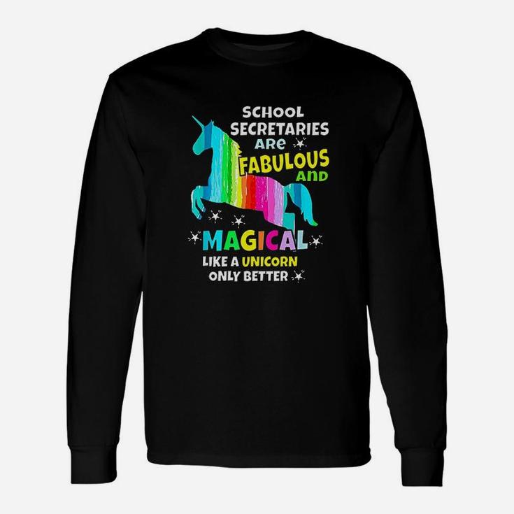 School Secretaries Are Fabulous And Magical Like A Unicorn Long Sleeve T-Shirt