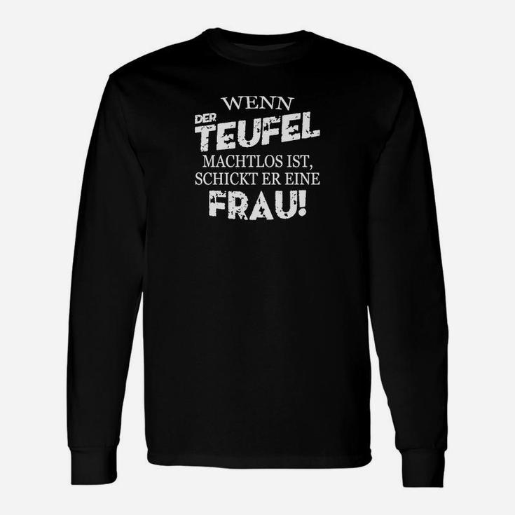 Schwarzes Langarmshirts Wenn der Teufel machtlos ist, schickt er eine Frau, Lustiges Spruch-Langarmshirts