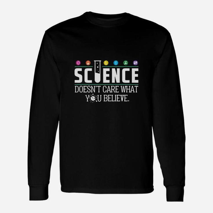Science Doesnt Care What You Believe Long Sleeve T-Shirt