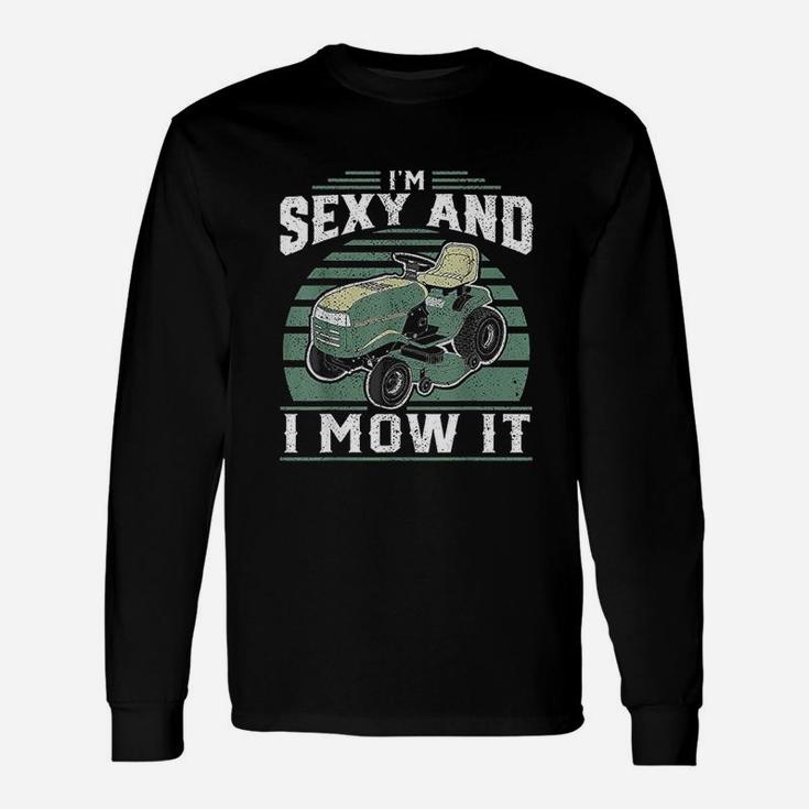 Im Se Xy And I Mow It Riding Mower Mowing Long Sleeve T-Shirt