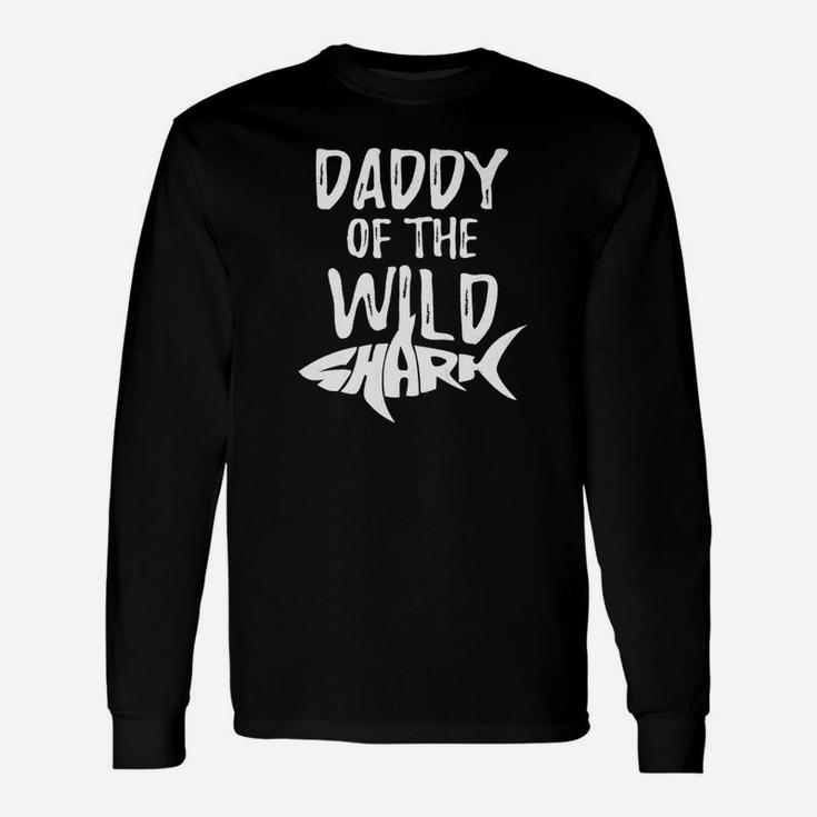 Sharks For Dad Daddy Of The Wild Shark Shirt Long Sleeve T-Shirt
