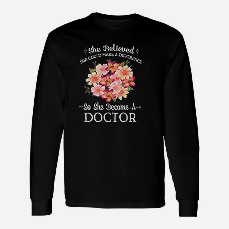 She Believed She Could Make A Difference So She Became A Doctor Long Sleeve T-Shirt