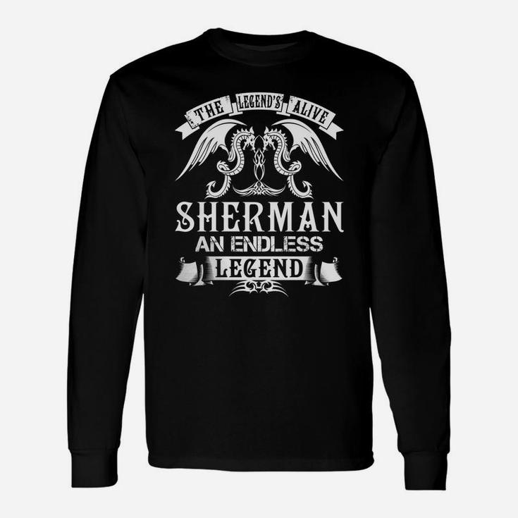 Sherman Shirts The Legend Is Alive Sherman An Endless Legend Name Shirts Long Sleeve T-Shirt