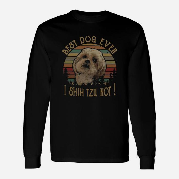 Shih Tzu Best Dog Ever I Shih Tzu Not Vintage Long Sleeve T-Shirt