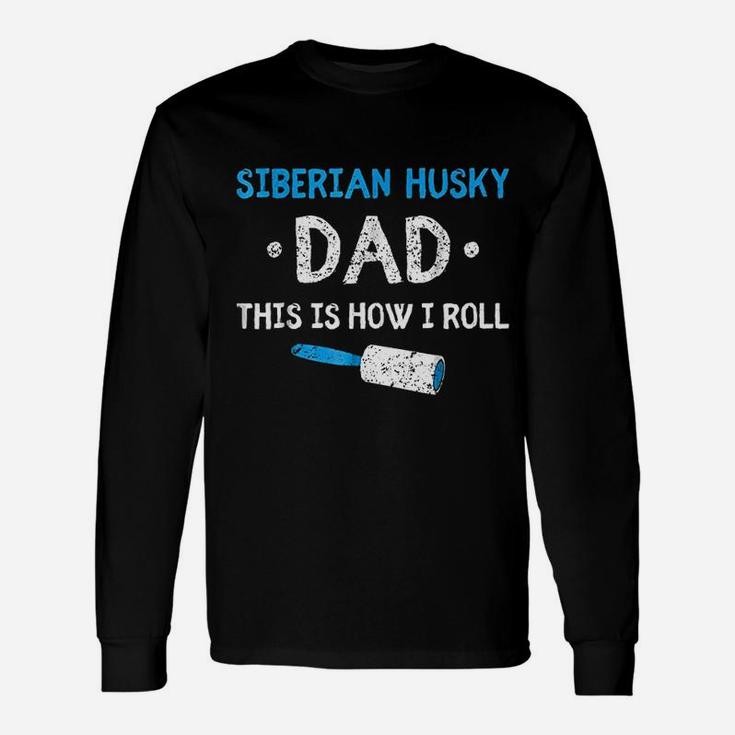 Siberian Husky Dad This Is How I Roll Dog Hair Long Sleeve T-Shirt