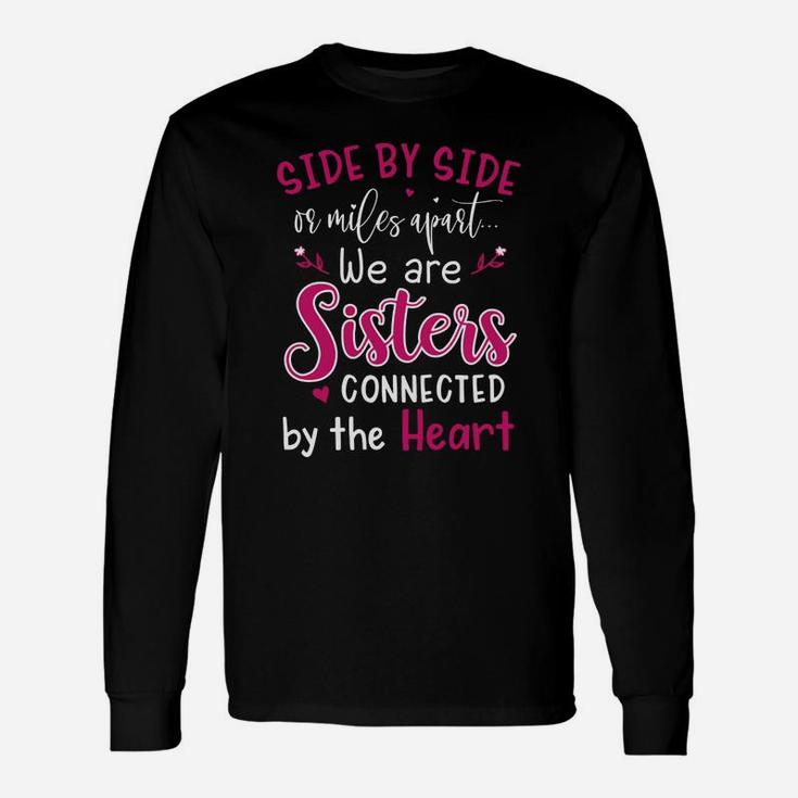 Side By Side Or Miles Apart We Are Sisters Connected By The Hear Long Sleeve T-Shirt