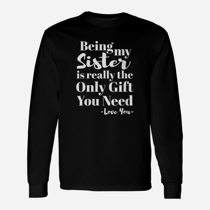 Being My Sister Is Really The Only You Need Love You Long Sleeve T-Shirt