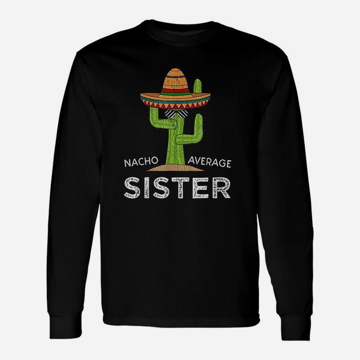 Sister Saying Nacho Average Sister Long Sleeve T-Shirt