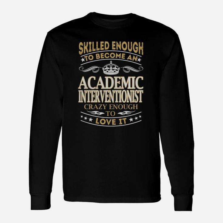 Skilled Enough To Become An Academic Interventionist Crazy Enough To Love It Job Long Sleeve T-Shirt