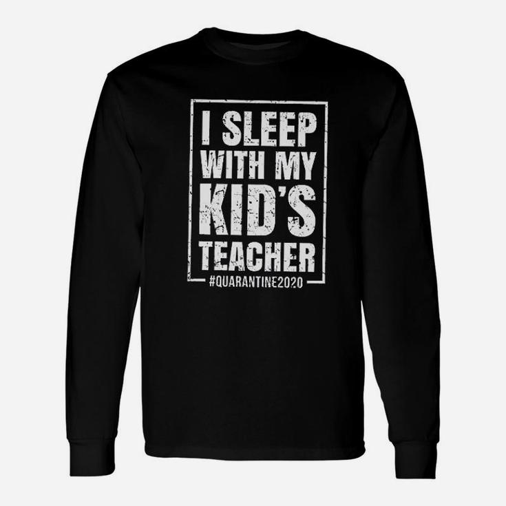 I Sleep With My Kid Teacher Long Sleeve T-Shirt