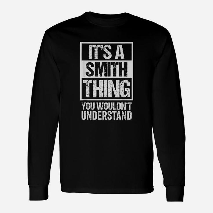 It Is A Smith Thing You Would Not Understand Name Long Sleeve T-Shirt