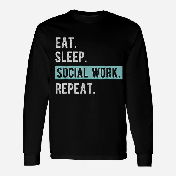 Social Worker Eat Sleep Social Work Repeat Long Sleeve T-Shirt