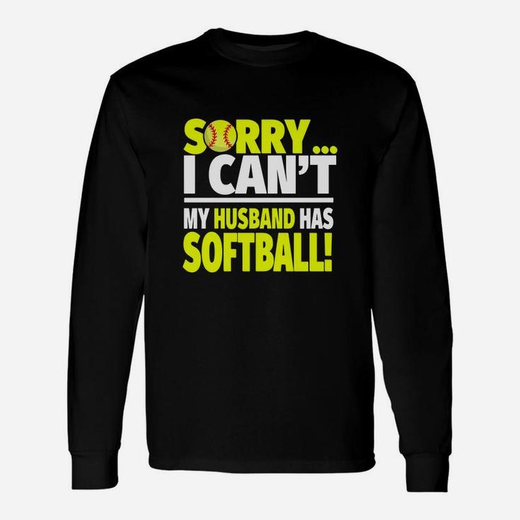 Softball Wife Shirt Sorry I Can't My Husband Has Softball Long Sleeve T-Shirt
