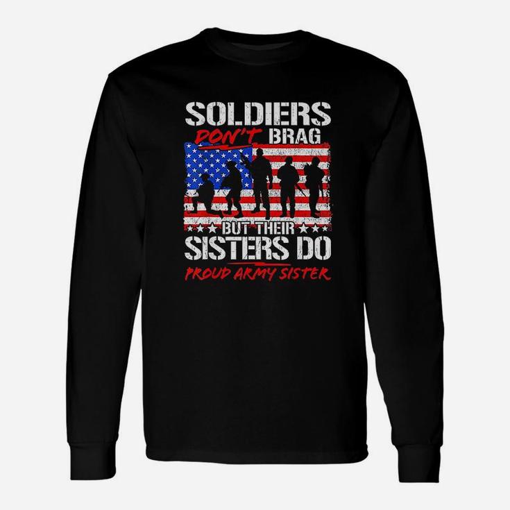 Soldiers Dont Brag Their Sisters Do Proud Army Sister Long Sleeve T-Shirt