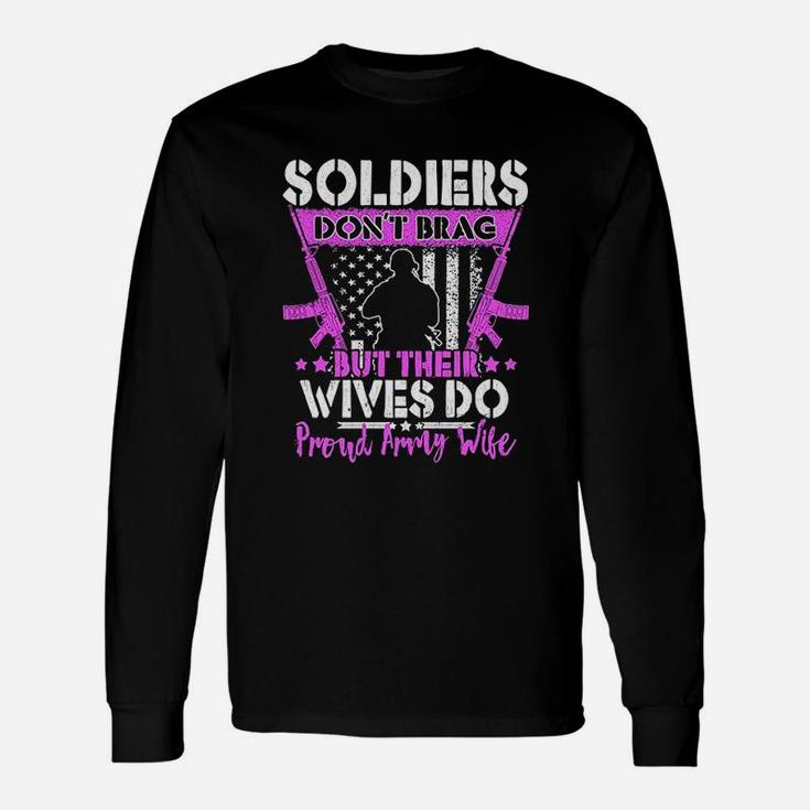 Soldiers Do Not Brag Their Wives Do Proud Army Wife Long Sleeve T-Shirt