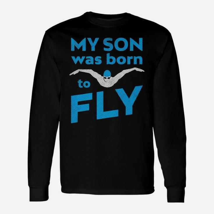 My Son Was Born To Butterfly Swim By Swim Mom Dad Long Sleeve T-Shirt
