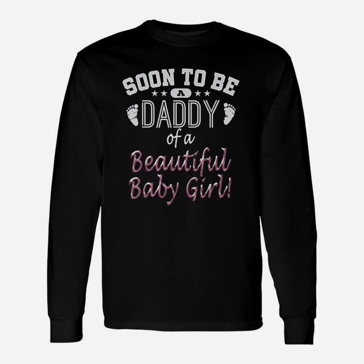 Soon To Be A Daddy Of A Beautiful Baby Girl Fathers Day Long Sleeve T-Shirt