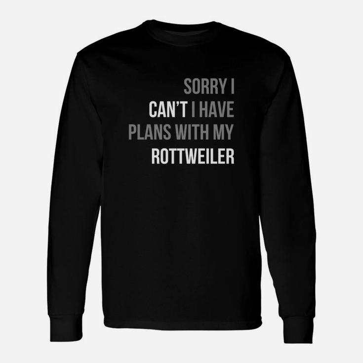 Sorry I Can't I Have Plans With My Rottweiler Tshirt Long Sleeve T-Shirt
