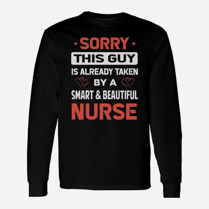 Sorry This Guy Is Already Taken By A Smart And Beautiful Nurse Long Sleeve T-Shirt