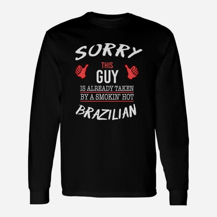 Sorry This Guy Is Taken By Hot Brazilian Long Sleeve T-Shirt