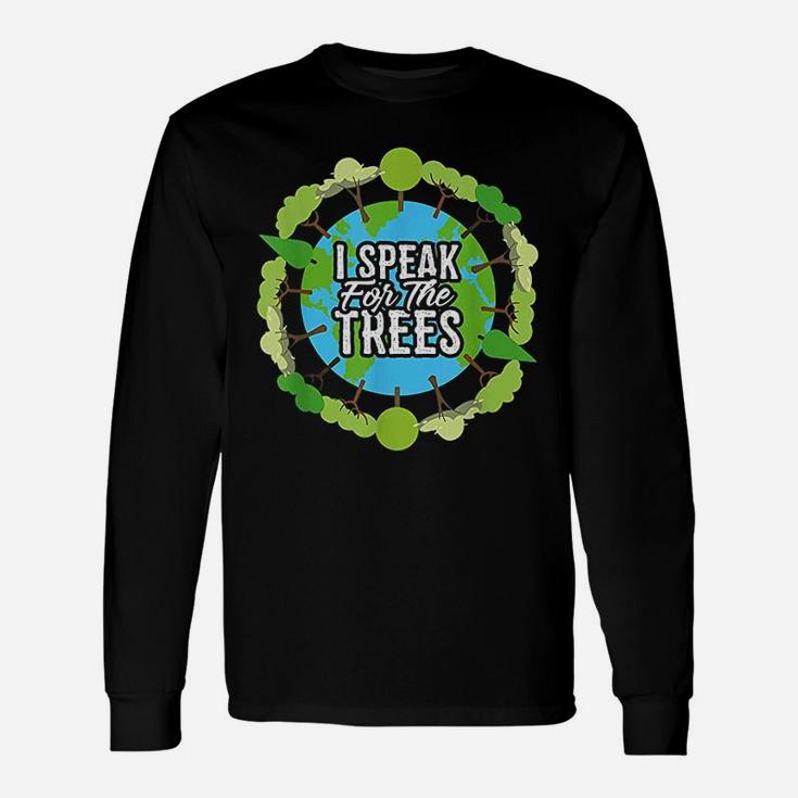 I Speak For The Trees Environmental Earth Day Long Sleeve T-Shirt