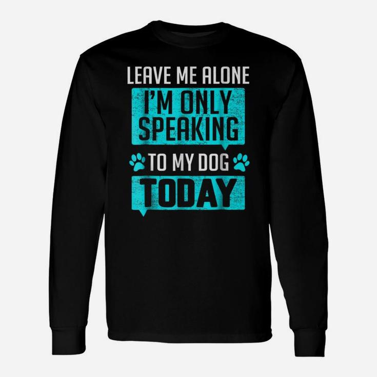Speaking To My Dog Rescue Dog Dad Quote Long Sleeve T-Shirt