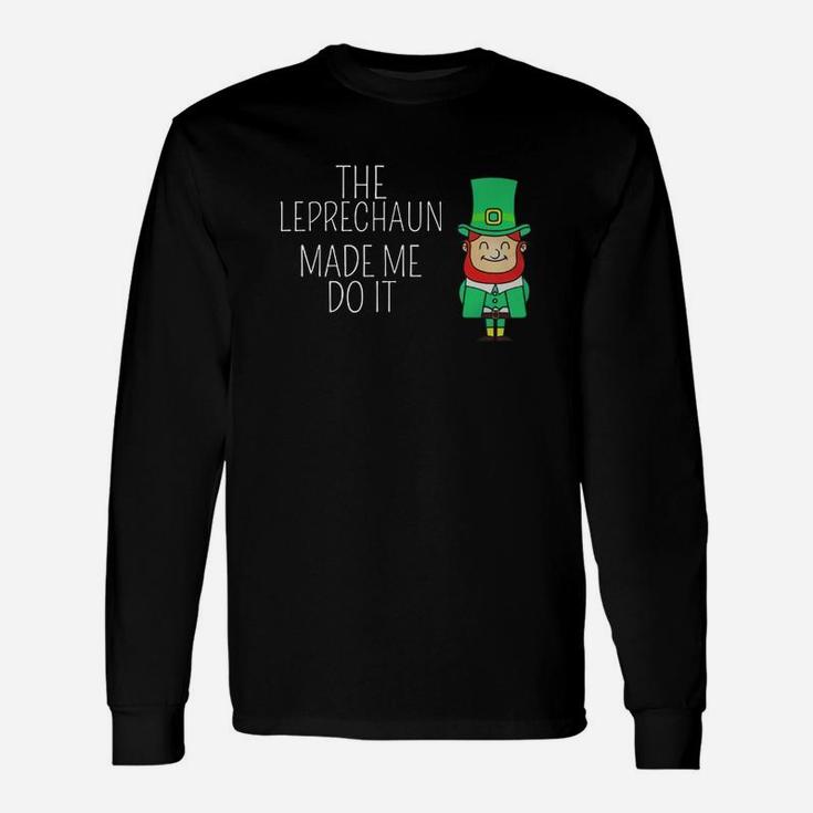 St Patrick's Day The Leprechaun Made Me Do It Long Sleeve T-Shirt